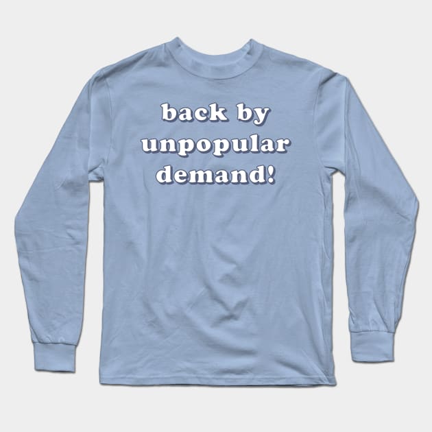 Back By Unpopular Demand Long Sleeve T-Shirt by lexa-png